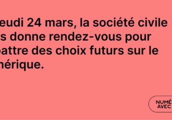 La société civile vous donne rendez-vous le 24 mars pour débattre des choix futurs sur le numérique