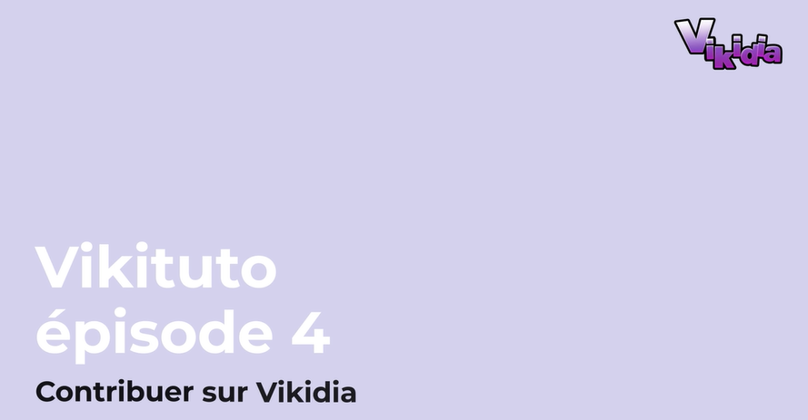 Épisode 4 : Contribuer sur Vikidia